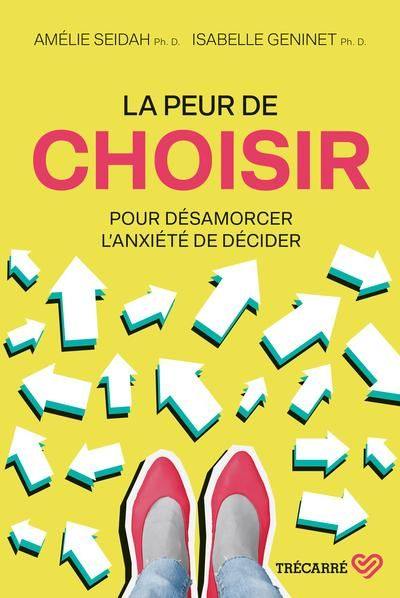 La peur de choisir : Pour désamorcer l'anxiété de décider