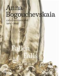Anna Bogouchevskaia Catalogue Raisonné 1984-2023 Retrospektive / Retrospective : Fallen Falls