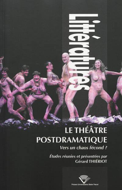 Le théâtre postdramatique : vers un chaos fécond ? Le théâtre postdramatique : vers un chaos fécond ?