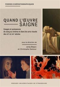 Quand l'oeuvre saigne : usages et puissances du sang au cinéma et dans les arts visuels des XXe et XXIe siècles