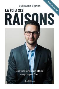 La foi a ses raisons : confessions d'un athée surpris par Dieu