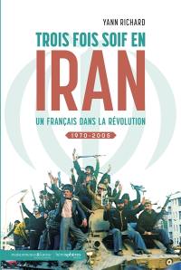 Trois fois soif en Iran : un Français dans la révolution : 1970-2005