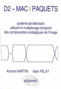 D2-Mac, paquets : système de télévision utilisant le multiplexage temporel des composantes analogiques de l'image