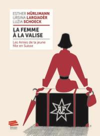 La femme à la valise : les Amies de la jeune fille en Suisse