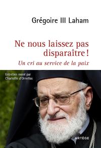 Ne nous laissez pas disparaître ! : un cri au service de la paix