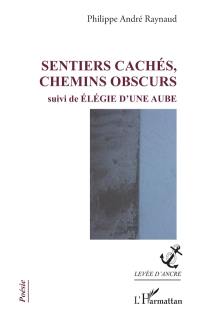 Sentiers cachés, chemins obscurs. Elégie d'une aube