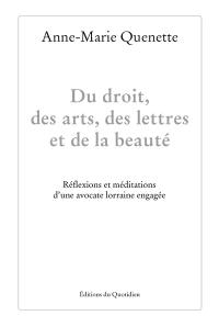 Du droit, des arts, des lettres et de la beauté : réflexions et méditations d'une avocate lorraine engagée