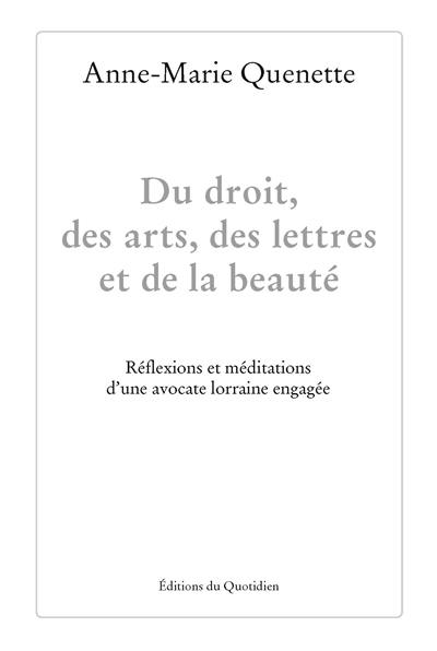 Du droit, des arts, des lettres et de la beauté : réflexions et méditations d'une avocate lorraine engagée