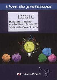 Découverte des métiers de la logistique et du transport : bac pro logistique-transport, 2nde bac pro : livre du professeur
