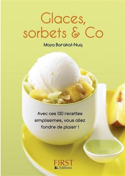 Glaces, sorbets & Co : avec ces 130 recettes simplissimes, vous allez fondre de plaisir ! Glaces, sorbets & Co : avec ces 130 recettes simplissimes, vous allez fondre de plaisir !