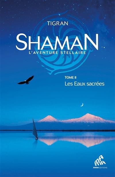 Shaman : l'aventure stellaire. Vol. 2. Les eaux sacrées Shaman : l'aventure stellaire. Vol. 2. Les eaux sacrées