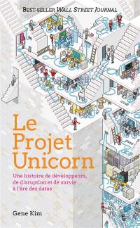 Le projet Unicorn : une histoire de développeurs, de disruption et de survie à l'ère des datas