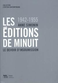 Les Editions de Minuit : 1942-1955 : le devoir d'insoumission Les Editions de Minuit : 1942-1955 : le devoir d'insoumission