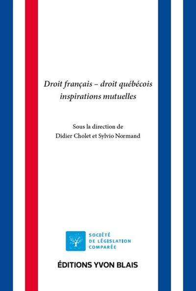 Droit français, droit québécois : inspirations mutuelles Droit français, droit québécois : inspirations mutuelles