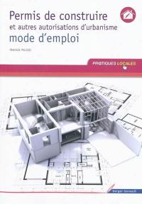 Permis de construire et autres autorisations d'urbanisme : mode d'emploi