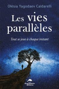 Les vies parallèles : Tout se joue à chaque instant