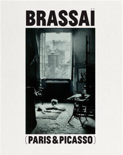 Brassaï Paris & Picasso Brassaï Paris & Picasso