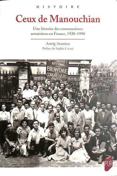 Ceux de Manouchian : une histoire des communistes arméniens en France, 1920-1990 Ceux de Manouchian : une histoire des communistes arméniens en France, 1920-1990