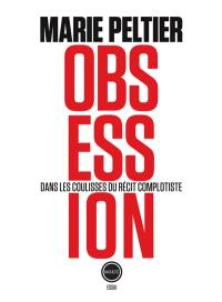 Obsessions : dans les coulisses du récit complotiste