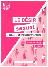 Le désir sexuel : le stimuler, le retrouver, alimenter la flamme !