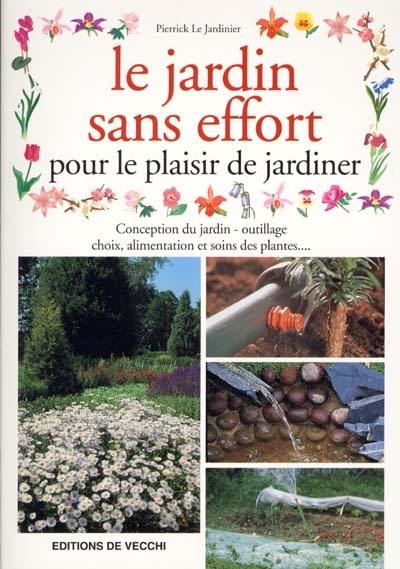 Le jardin sans effort : pour le plaisir de jardiner Le jardin sans effort : pour le plaisir de jardiner