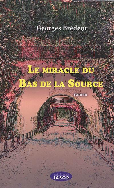 Le miracle du Bas de la Source Le miracle du Bas de la Source