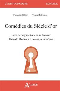 Comédies du Siècle d'or : Lope de Vega, El acero de Madrid : Tirso de Molina, La celosa de si misma