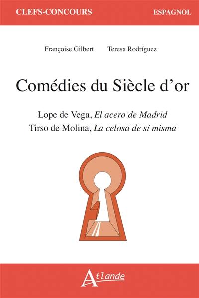Comédies du Siècle d'or : Lope de Vega, El acero de Madrid : Tirso de Molina, La celosa de si misma Comédies du Siècle d'or : Lope de Vega, El acero de Madrid : Tirso de Molina, La celosa de si misma