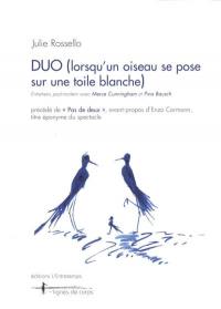 Duo (lorsqu'un oiseau se pose sur une toile blanche) : entretiens post-mortem avec Merce Cunningham et Pina Bausch