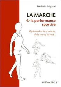 La marche & la performance sportive : optimisation de la marche, de la course, du saut...