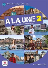 A la une, au coeur du monde francophone 2 : méthode de français pour adolescents A1-A2 : livre de l'élève + CD
