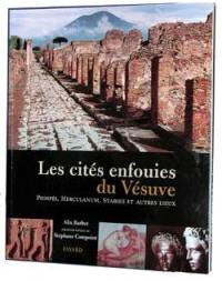 Les cités enfouies du Vésuve : Pompéi, Herculanum, Baïes, Stabies, Oplontis Les cités enfouies du Vésuve : Pompéi, Herculanum, Baïes, Stabies, Oplontis