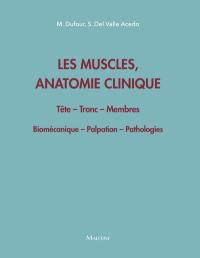 Les muscles, anatomie clinique : tête, tronc, membres : biomécanique, palpation, pathologie