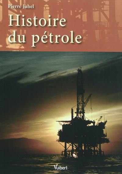 Histoire du pétrole Histoire du pétrole