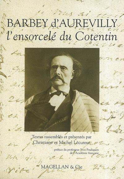 Barbey d'Aurevilly : l'ensorcelé du Cotentin Barbey d'Aurevilly : l'ensorcelé du Cotentin
