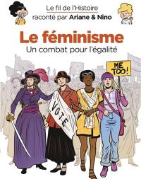 Le fil de l'histoire raconté par Ariane & Nino. Le féminisme : un combat pour l'égalité