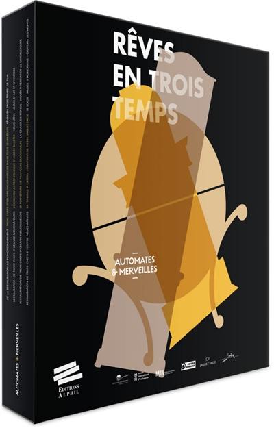 Rêves en trois temps : Automates & merveilles Rêves en trois temps : Automates & merveilles