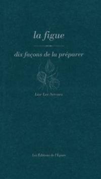La figue : dix façons de la préparer