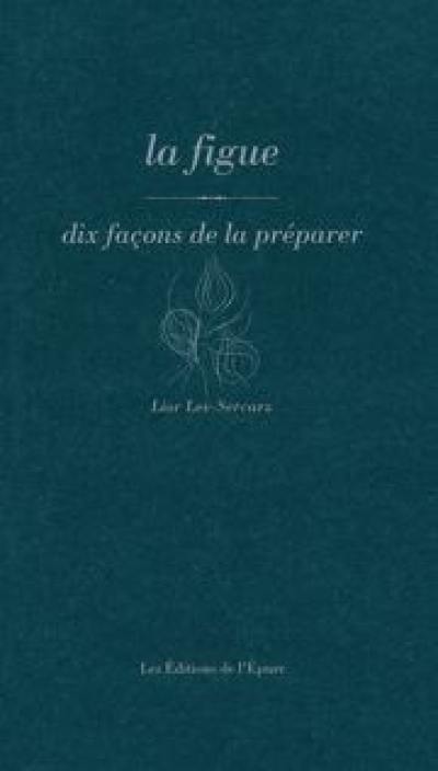 La figue : dix façons de la préparer