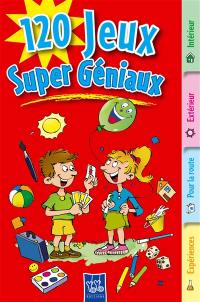120 jeux super-géniaux : intérieur, extérieur, pour la route, expériences