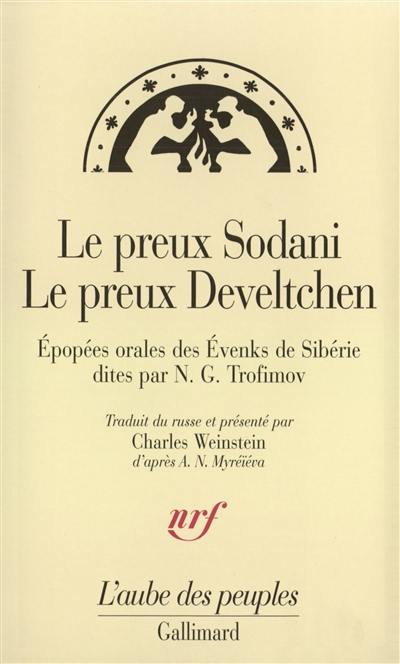 Le preux Sodani. Le preux Develtchen : épopées orales des Evenks de Sibérie dites par N. G. Trofimov Le preux Sodani. Le preux Develtchen : épopées orales des Evenks de Sibérie dites par N. G. Trofimov