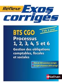 Exos corrigés : BTS CGO, processus 1, 2, 3, 4, 5 et 6 : gestion des obligations comptables, fiscales et sociales, TVA à jour
