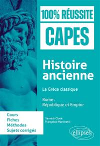 Histoire ancienne : la Grèce classique, Rome, République et Empire : fiches de cours, méthode, sujets corrigés