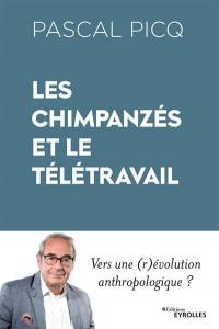 Les chimpanzés et le télétravail : vers une (r)évolution anthropologique ?