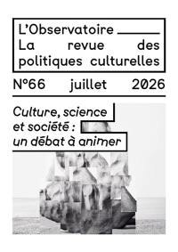 L'Observatoire : la revue des politiques culturelles, n° 66. Culture, science et société : un débat à animer