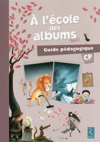 A l'école des albums CP : série 2 : guide pédagogique et CD-ROM A l'école des albums CP : série 2 : guide pédagogique et CD-ROM