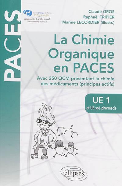 La chimie organique en PACES : UE1 et UE spé pharmacie : avec 250 QCM présentant la chimie des médicaments (principes actifs) La chimie organique en PACES : UE1 et UE spé pharmacie : avec 250 QCM présentant la chimie des médicaments (principes actifs)