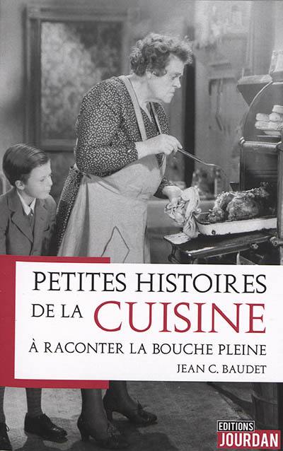 Petites histoires de la cuisine : à raconter la bouche pleine Petites histoires de la cuisine : à raconter la bouche pleine