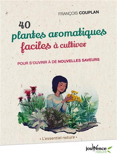 40 plantes aromatiques faciles à cultiver : pour s'ouvrir à de nouvelles saveurs
