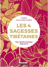 Les 4 sagesses tibétaines : pour renaître de chaque étape de vie Les 4 sagesses tibétaines : pour renaître de chaque étape de vie